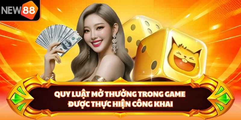 Quy luật mở thưởng trong game được thực hiện công khai